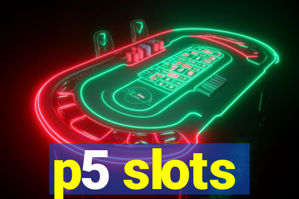 p5 slots